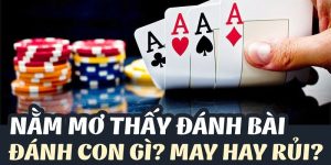 Mơ đánh bài đánh con gì? Kiếm tiền từ giấc mơ thật sự khó?