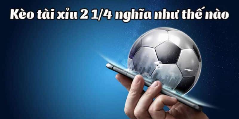 Ý nghĩa của kèo O/U 2 1/4 