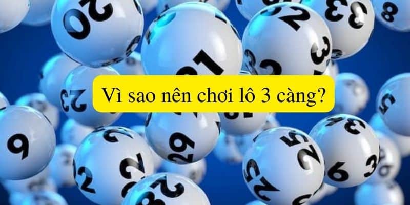 Vì sao nên chơi lô 3 càng?