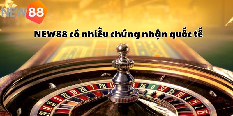 New88 có nhiều chứng nhận quốc tế