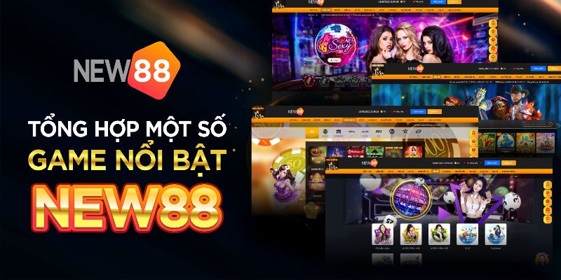 Một vài trò chơi nổi bật tại nhà cái New88 Vĩnh Long