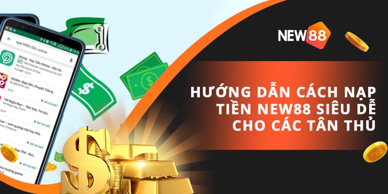 Đa dạng các phương thức nạp tiền cho anh em tại New88