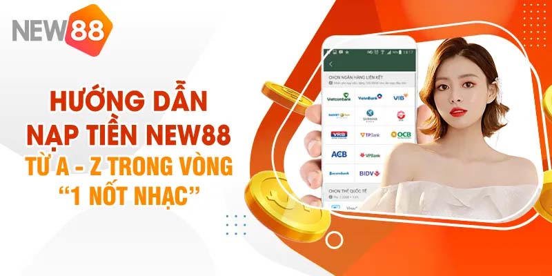 Hướng dẫn nạp tiền NEW88 từ A - Z dành cho tân thủ